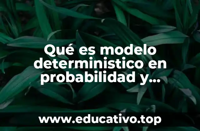 Qué es modelo deterministico en probabilidad y estadistica