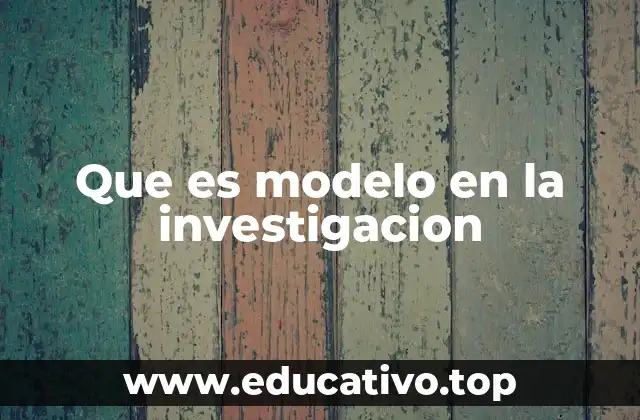 La importancia de los modelos en el proceso científico