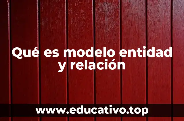 Qué es modelo entidad y relación
