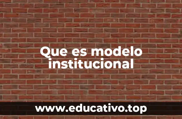Que es modelo institucional