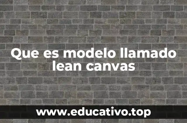 Que es modelo llamado lean canvas
