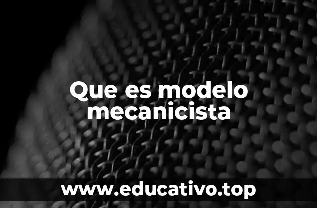 Que es modelo mecanicista