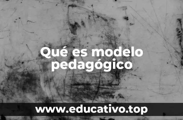Qué es modelo pedagógico