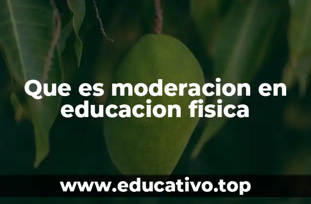 Que es moderacion en educacion fisica