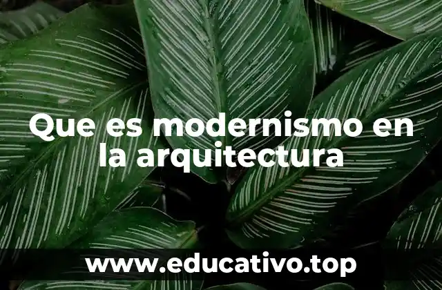 Que es modernismo en la arquitectura