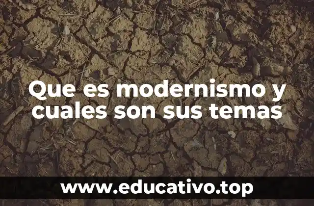 Que es modernismo y cuales son sus temas
