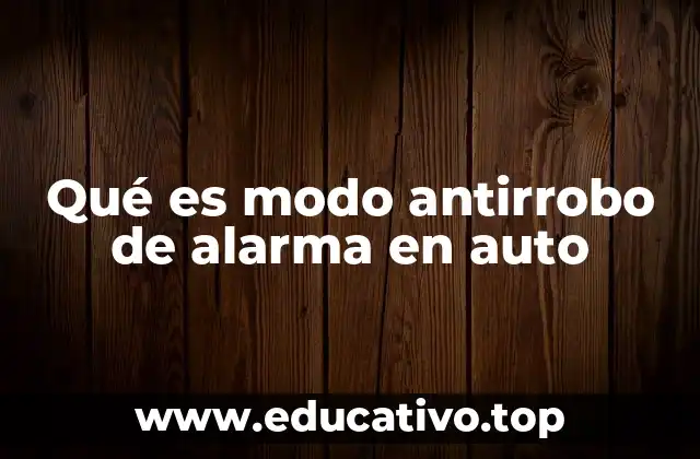 Qué es modo antirrobo de alarma en auto