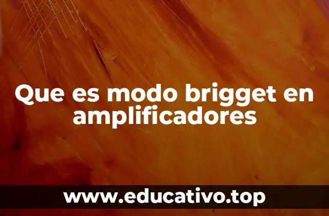 Que es modo brigget en amplificadores