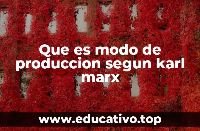 Que es modo de produccion segun karl marx