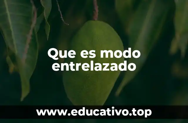 Que es modo entrelazado