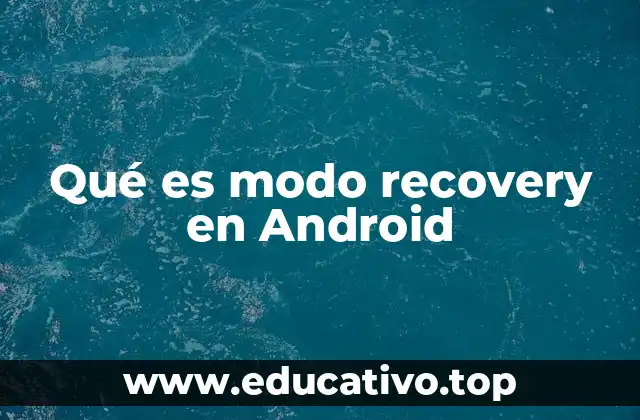 Qué es modo recovery en Android