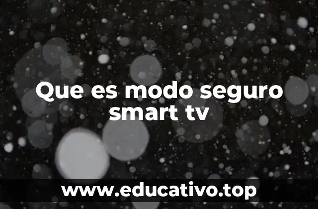 Que es modo seguro smart tv