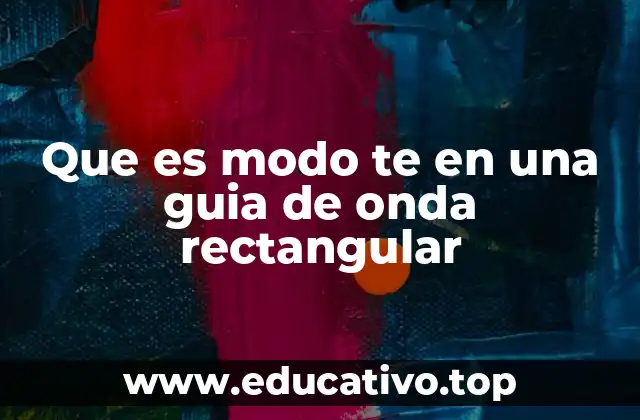 Que es modo te en una guia de onda rectangular