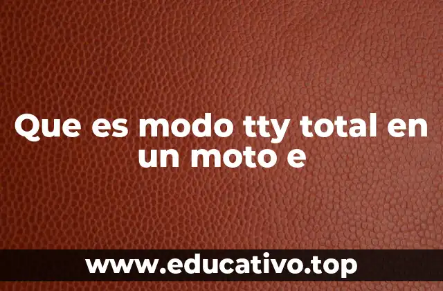 Que es modo tty total en un moto e