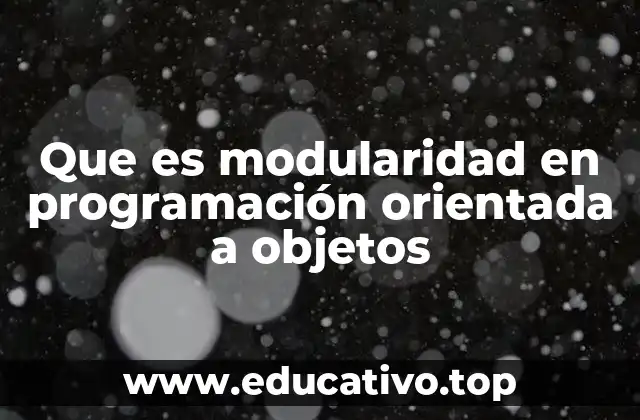 Que es modularidad en programación orientada a objetos