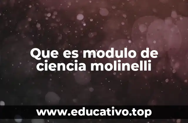 Que es modulo de ciencia molinelli