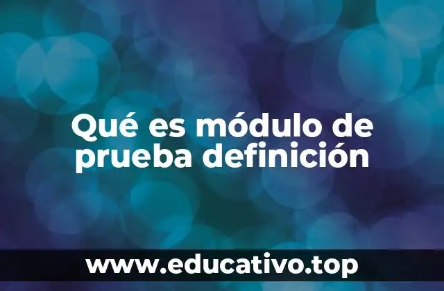 Qué es módulo de prueba definición