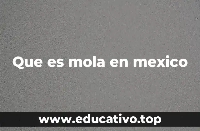 Que es mola en mexico