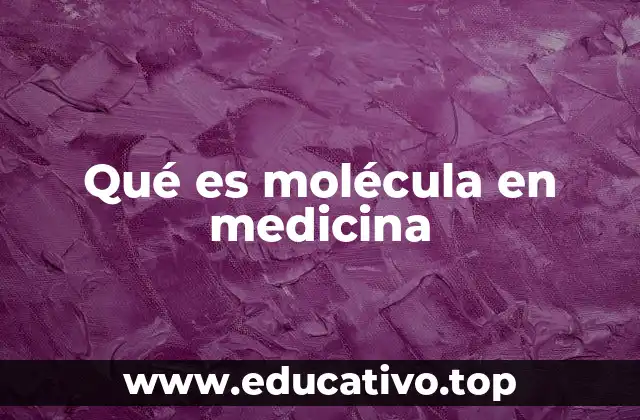 Qué es molécula en medicina
