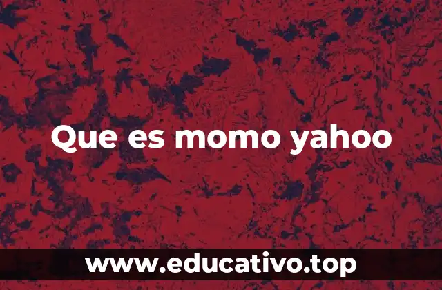 Que es momo yahoo