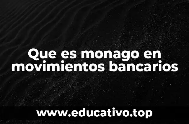 Que es monago en movimientos bancarios