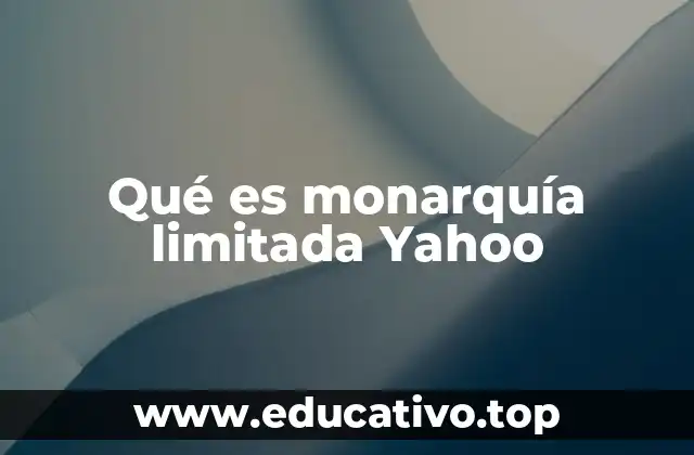 Qué es monarquía limitada Yahoo