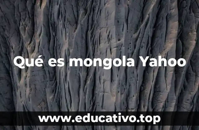 Qué es mongola Yahoo