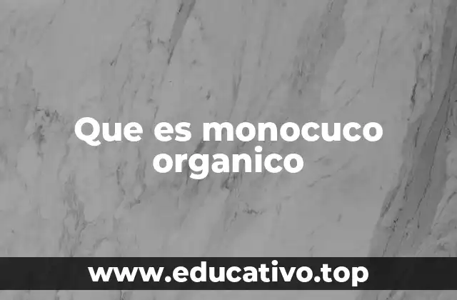 Que es monocuco organico