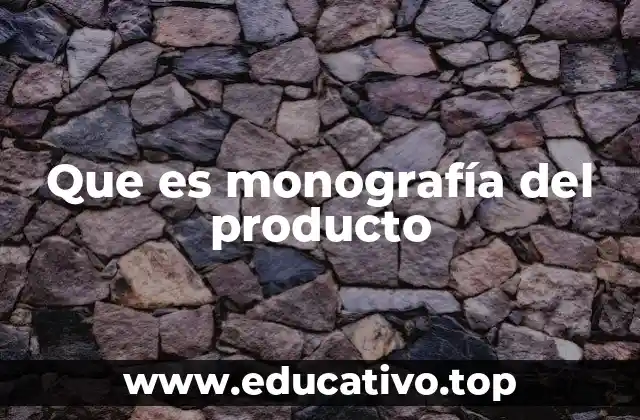 Que es monografía del producto