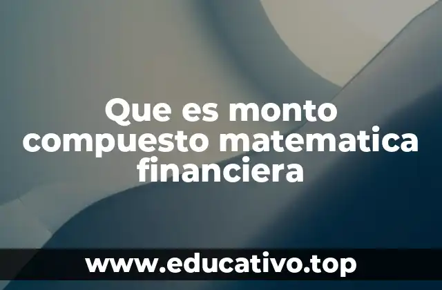 Que es monto compuesto matematica financiera
