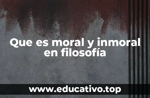 Que es moral y inmoral en filosofía