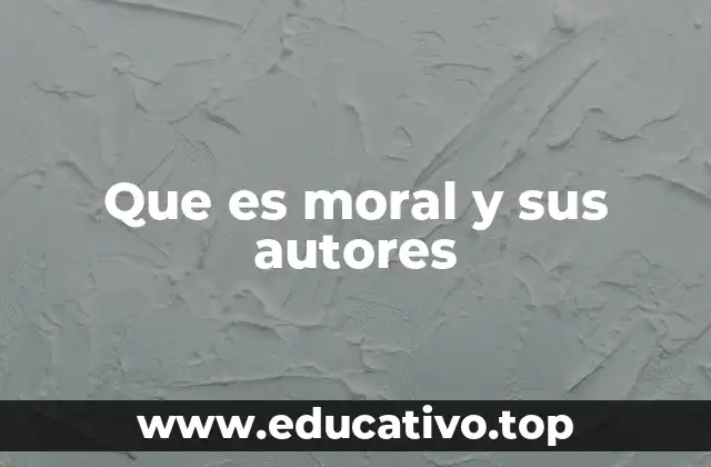 Que es moral y sus autores
