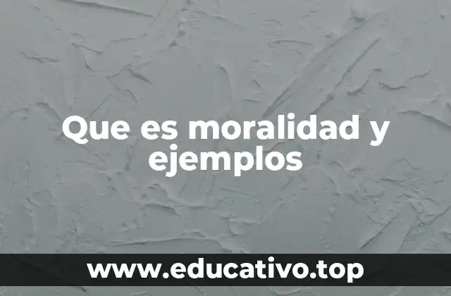 Que es moralidad y ejemplos