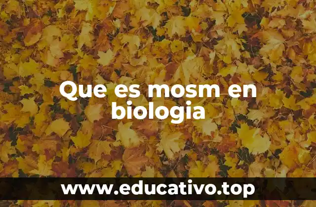 Que es mosm en biologia