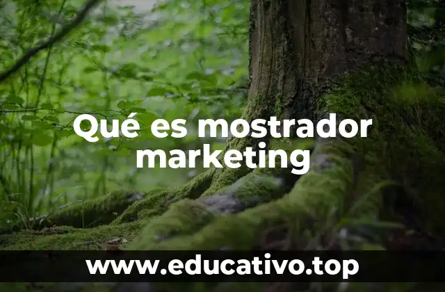 Qué es mostrador marketing