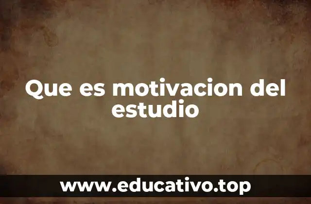 Que es motivacion del estudio