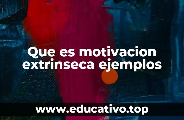Que es motivacion extrinseca ejemplos