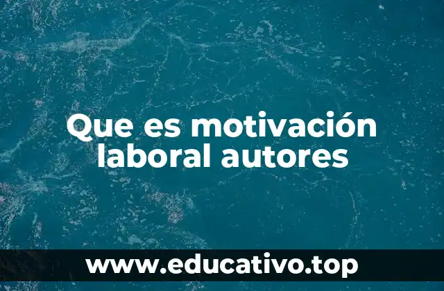 Que es motivación laboral autores