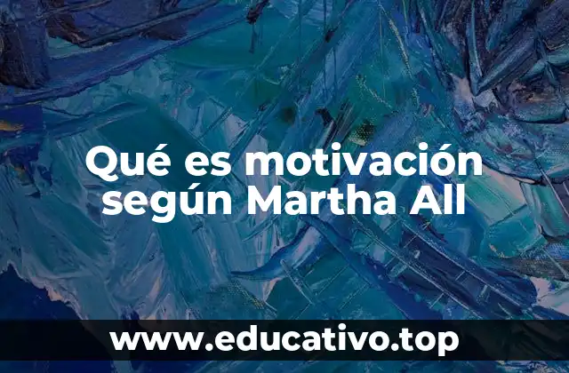 Qué es motivación según Martha All