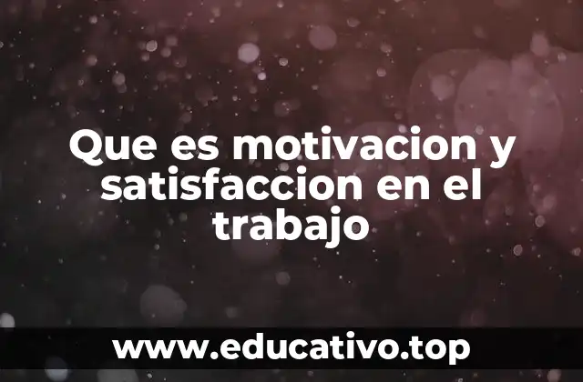 Que es motivacion y satisfaccion en el trabajo