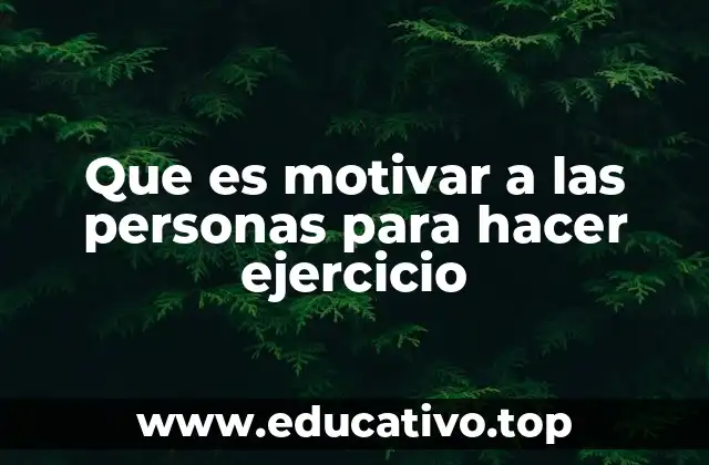 Que es motivar a las personas para hacer ejercicio