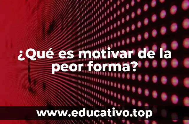 ¿Qué es motivar de la peor forma?