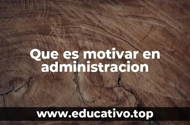 Que es motivar en administracion