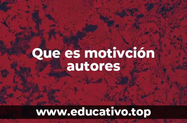 Que es motivción autores