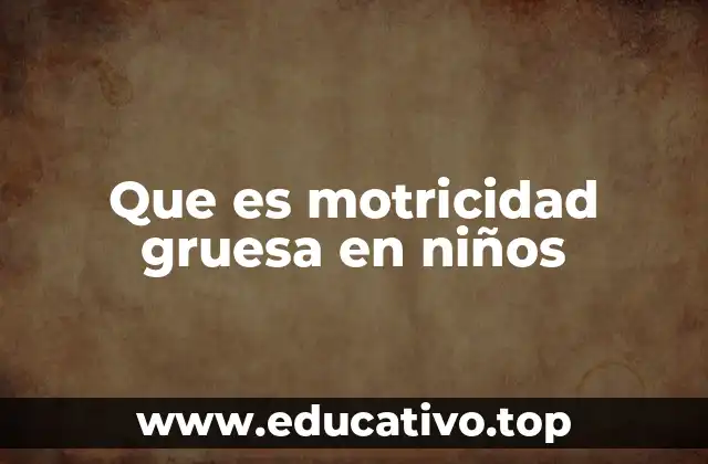 Que es motricidad gruesa en niños