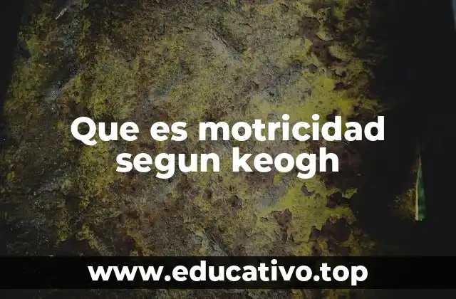 Que es motricidad segun keogh