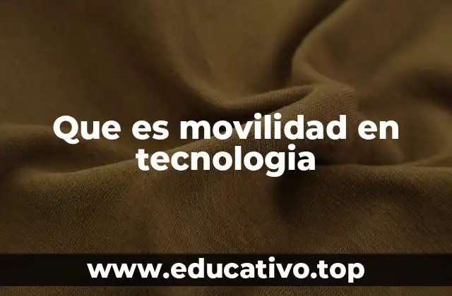 Que es movilidad en tecnologia