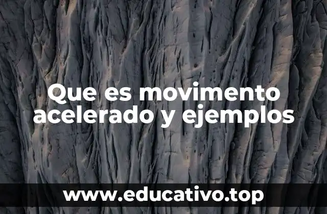 Que es movimento acelerado y ejemplos