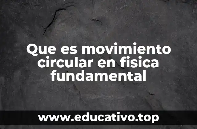Que es movimiento circular en fisica fundamental