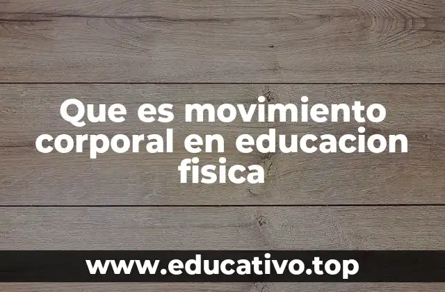 Que es movimiento corporal en educacion fisica